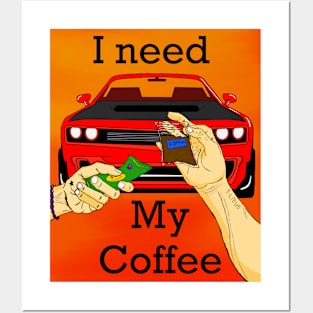 I need my coffee Posters and Art